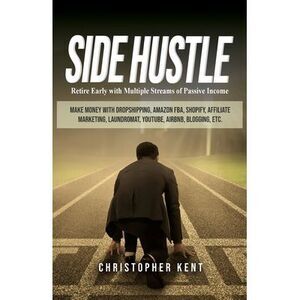 Side Hustle: Retire Early with Multiple Streams of Passive Income - Make Money w